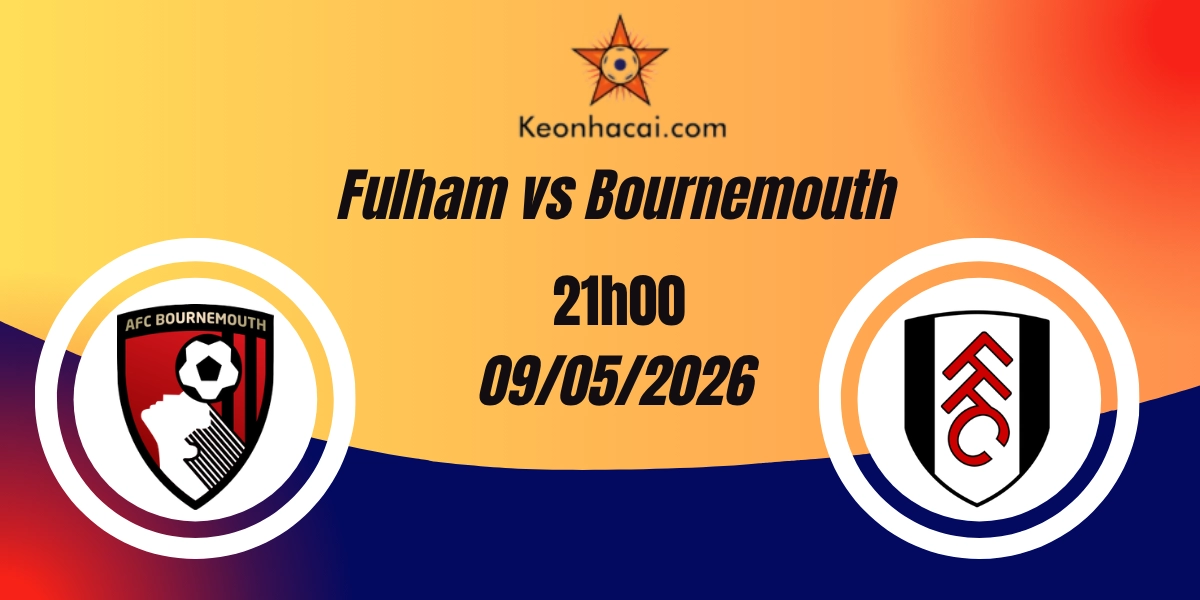 Nhận Định Fulham vs Bournemouth Ngoại Hạng Anh 09/05/2026