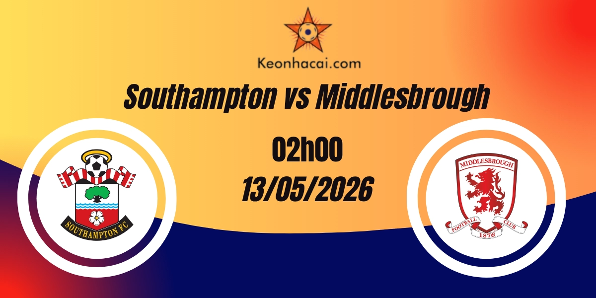 Nhận Định Southampton vs Middlesbrough Play-off Championship 13/05/2026