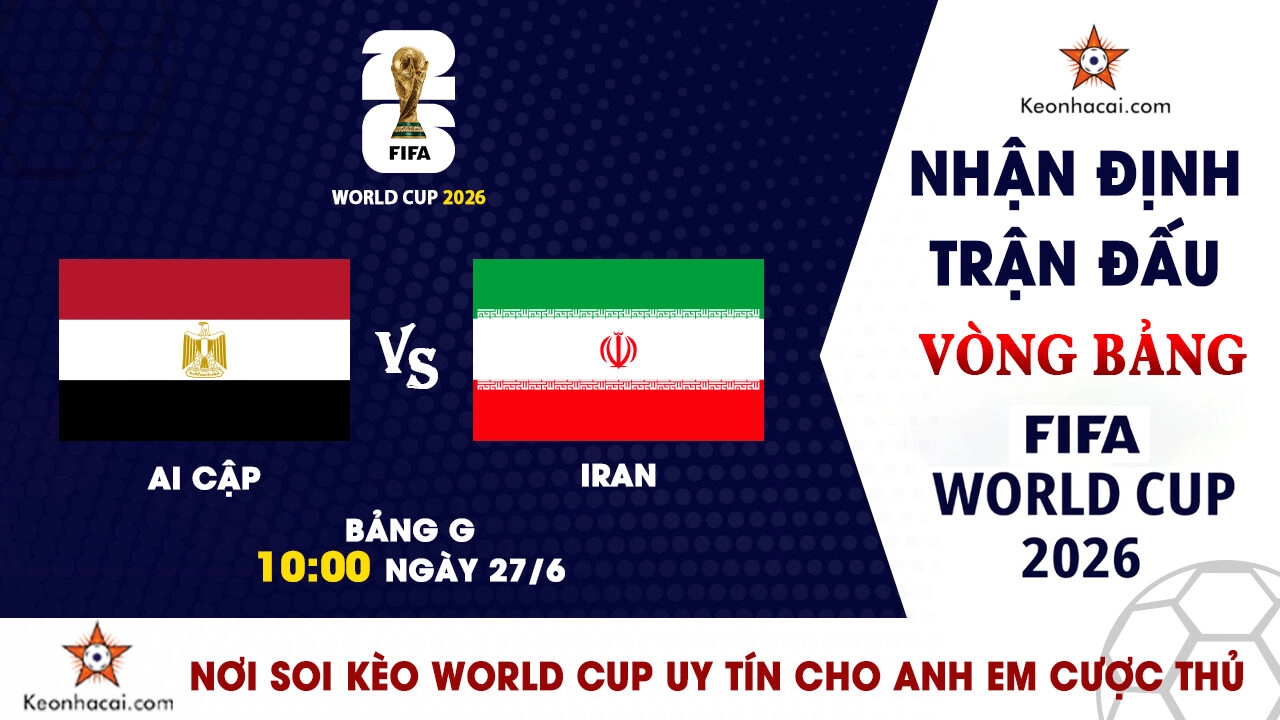 World Cup 2026 – Nhận Định Ai Cập vs Iran, 10h00 Ngày 27/6: Salah đưa Pharaoh vào vòng knock-out?