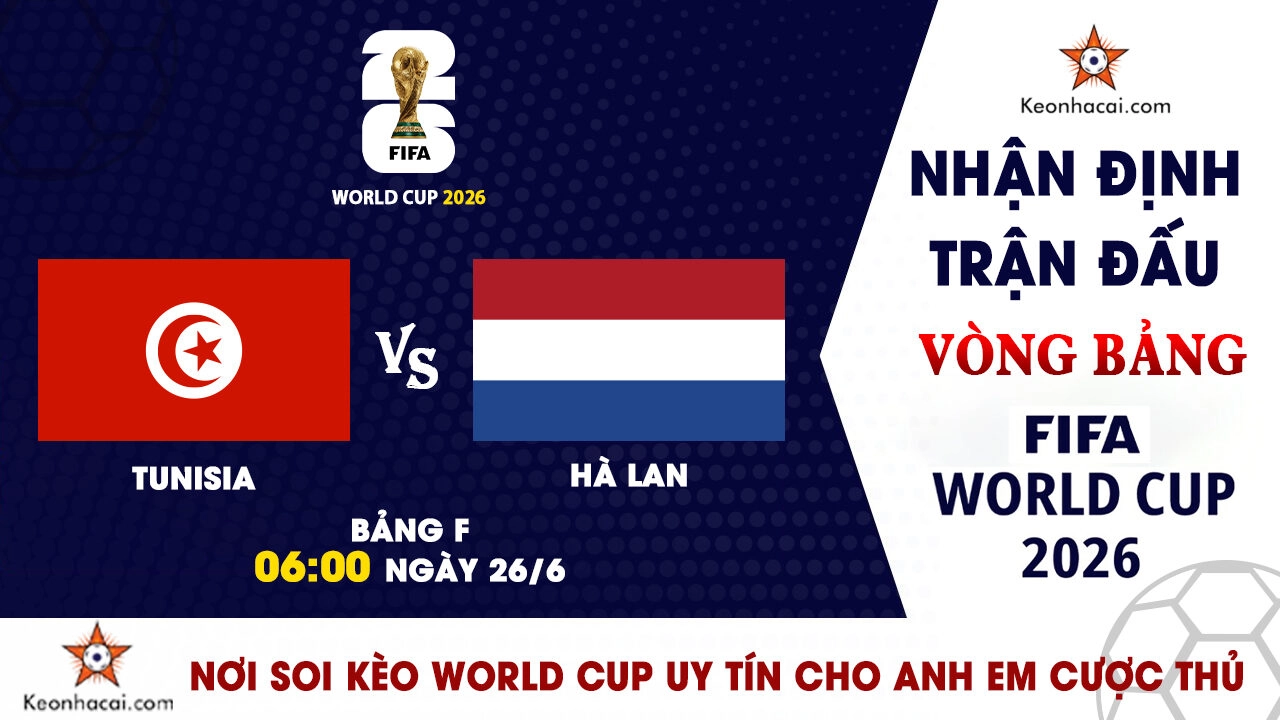 World Cup 2026 – Nhận Định Tunisia vs Hà Lan, 06h00 ngày 26/6: Cơn lốc màu da cam hướng tới ngôi đầu bảng