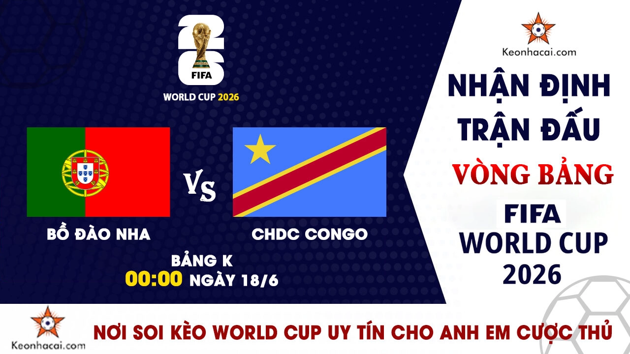 Nhận Định Bồ Đào Nha vs CHDC Congo, 00h00 Ngày 18/6: Chênh lệch đẳng cấp, khó có bất ngờ