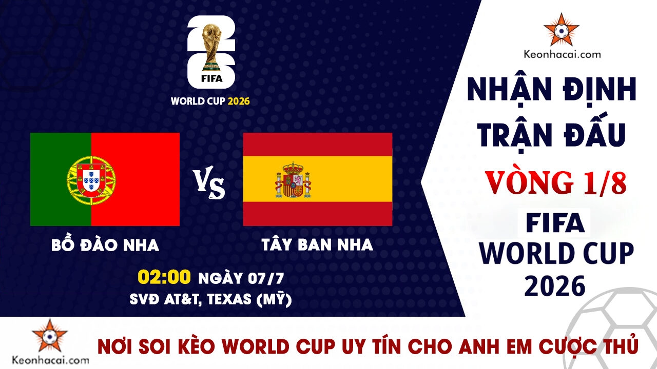 World Cup 2026 – Nhận Định Bồ Đào Nha vs Tây Ban Nha, 02h00 Ngày 07/7: La Roja chiếm ưu thế trong trận derby Iberia