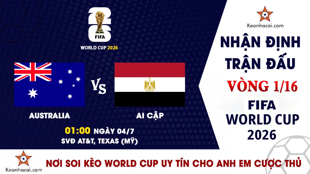 World Cup 2026 – Nhận Định Australia vs Ai Cập, 01h00 Ngày 04/7: Pharaoh viết tiếp lịch sử?